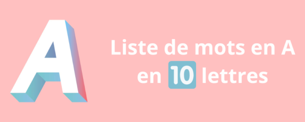 mot de 10 lettres commençant par a