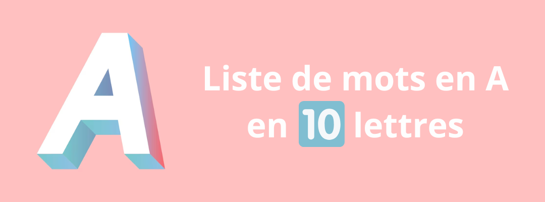 mot de 10 lettres commençant par a